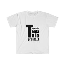 Load image into Gallery viewer, Tuya Mía Tenla te la Presto Unisex Soft T-Shirt